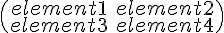 \begin{pmatrix}element1&element2 \\element3&element4\end{pmatrix}