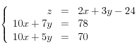 \left\{\begin{array}{rcl} z&=&2x+3y-24\\10x+7y&=&78\\10x+5y&=&70\\\end{array}\right