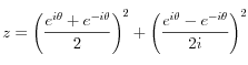 {\displaystyle z=\left( \frac {e^{i\theta}+e^{-i\theta}}{2}\right)^2 +\left(\frac{e^{i\theta}-e^{-i\theta}}{2i} \right)^2} {\displaystyle z=\left( \frac {e^{i\theta}+e^{-i\theta}}{2}\right)^2 +\left(\frac{e^{i\theta}-e^{-i\theta}}{2i} \right)^2}